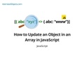 How to Update an Object in an Array in JavaScript How to Update an Object in an Array in JavaScript