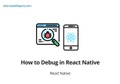 How to Debug in React Native How to Debug in React Native
